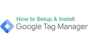 How To Setup and Install Google Tag Manager