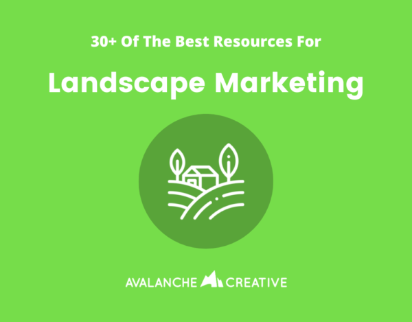 30 Of The Best Landscape Marketing Resources | Avalanche Creative